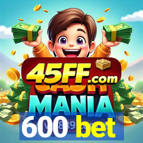600 bet